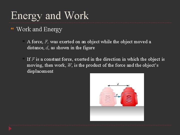 Energy and Work and Energy A force, F, was exerted on an object while