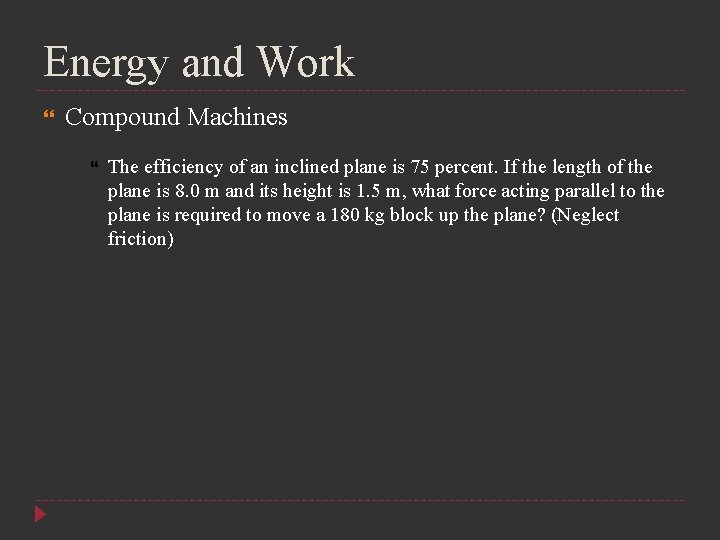 Energy and Work Compound Machines The efficiency of an inclined plane is 75 percent.