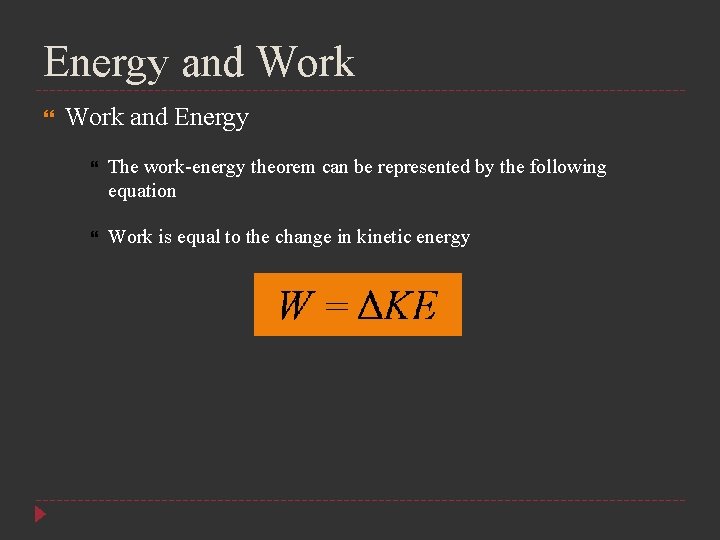 Energy and Work and Energy The work-energy theorem can be represented by the following