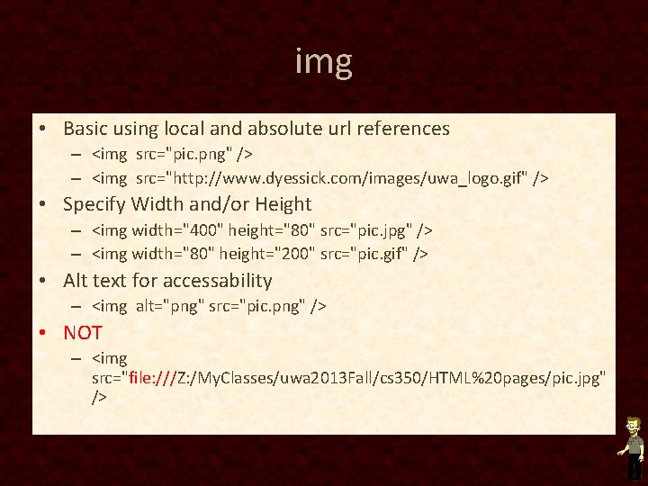 img • Basic using local and absolute url references – <img src="pic. png" />