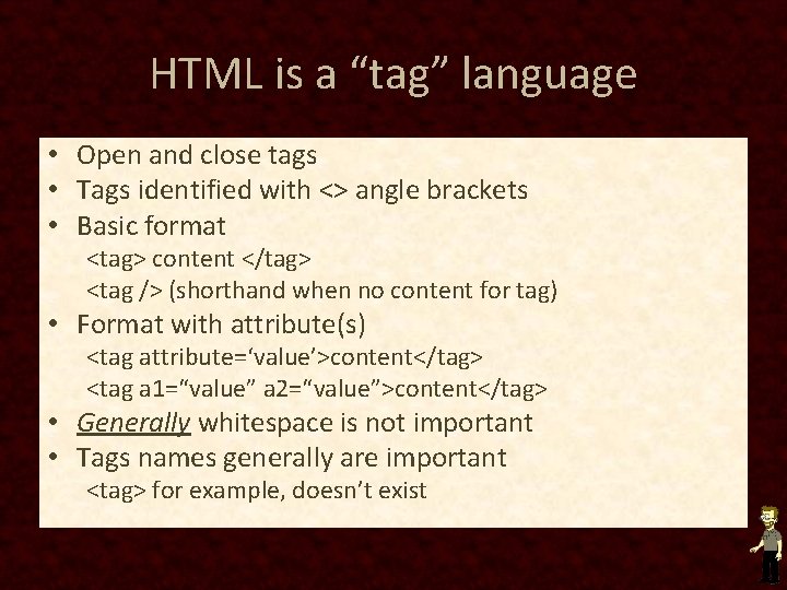 HTML is a “tag” language • Open and close tags • Tags identified with