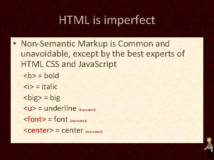 HTML is imperfect • Non-Semantic Markup is Common and unavoidable, except by the best