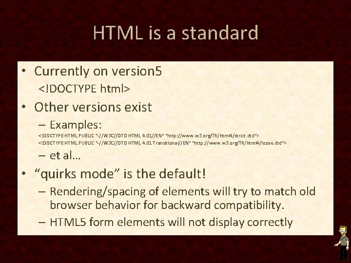 HTML is a standard • Currently on version 5 <!DOCTYPE html> • Other versions