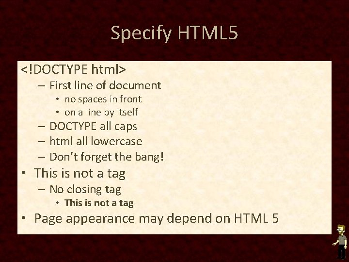 Specify HTML 5 <!DOCTYPE html> – First line of document • no spaces in