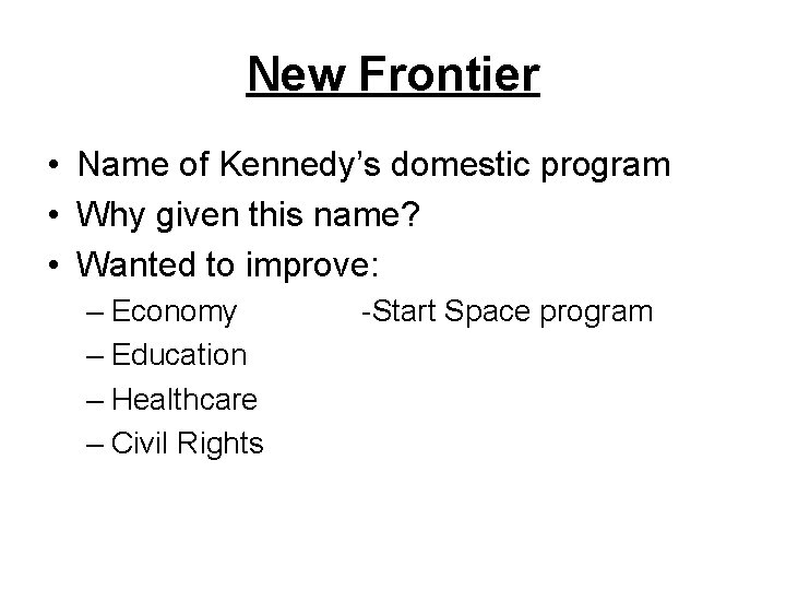 New Frontier • Name of Kennedy’s domestic program • Why given this name? •