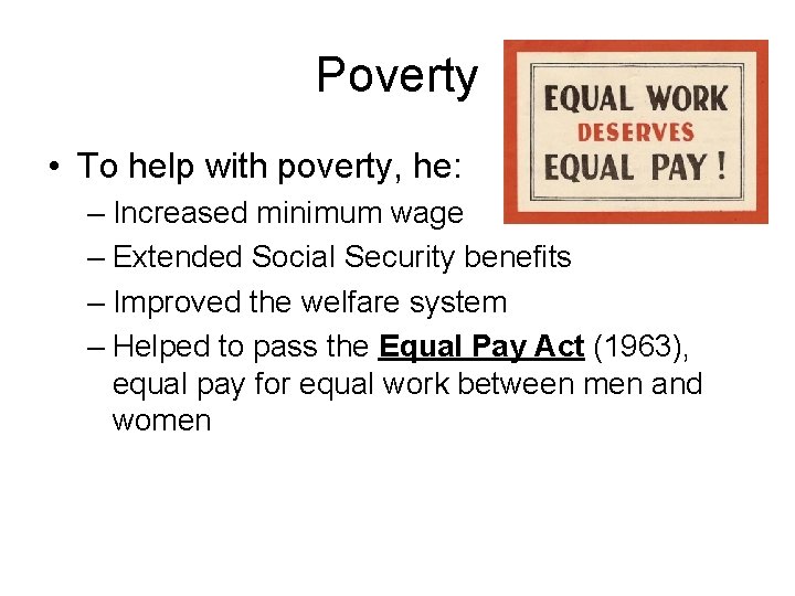 Poverty • To help with poverty, he: – Increased minimum wage – Extended Social