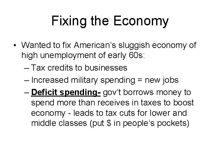 Fixing the Economy • Wanted to fix American’s sluggish economy of high unemployment of