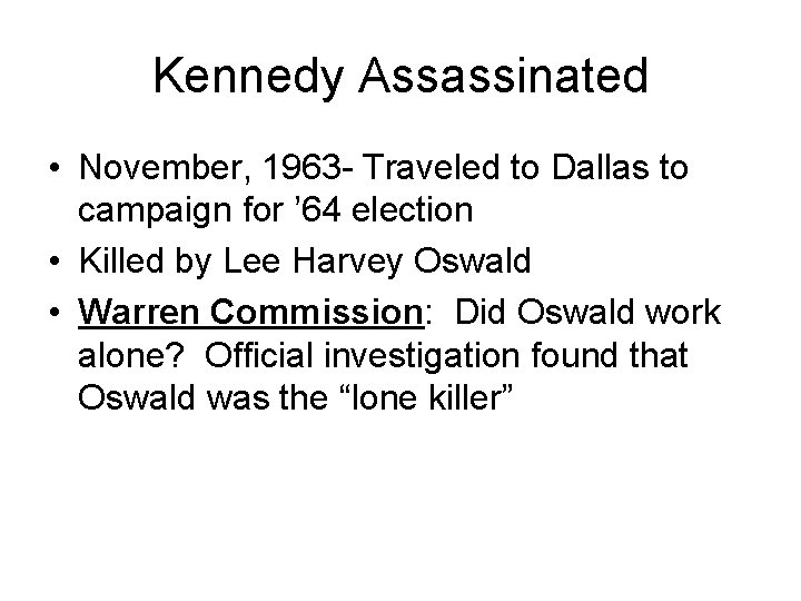 Kennedy Assassinated • November, 1963 - Traveled to Dallas to campaign for ’ 64