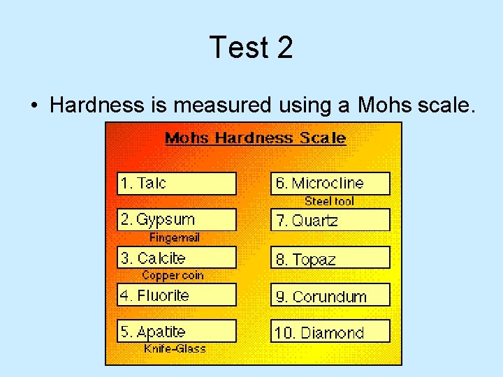 Test 2 • Hardness is measured using a Mohs scale. 