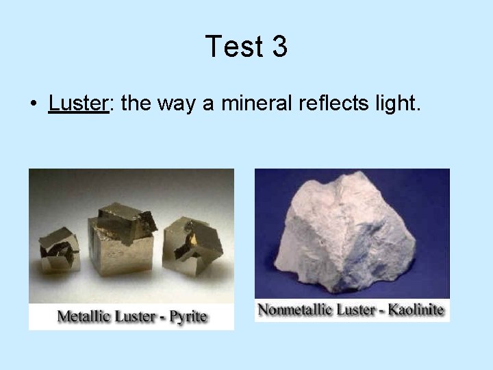 Test 3 • Luster: the way a mineral reflects light. 