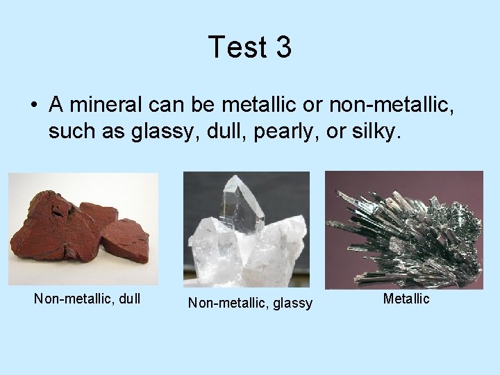 Test 3 • A mineral can be metallic or non-metallic, such as glassy, dull,