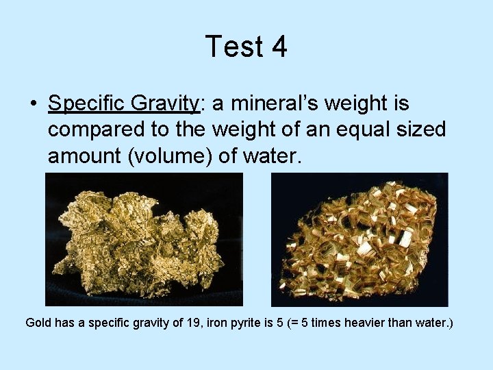 Test 4 • Specific Gravity: a mineral’s weight is compared to the weight of