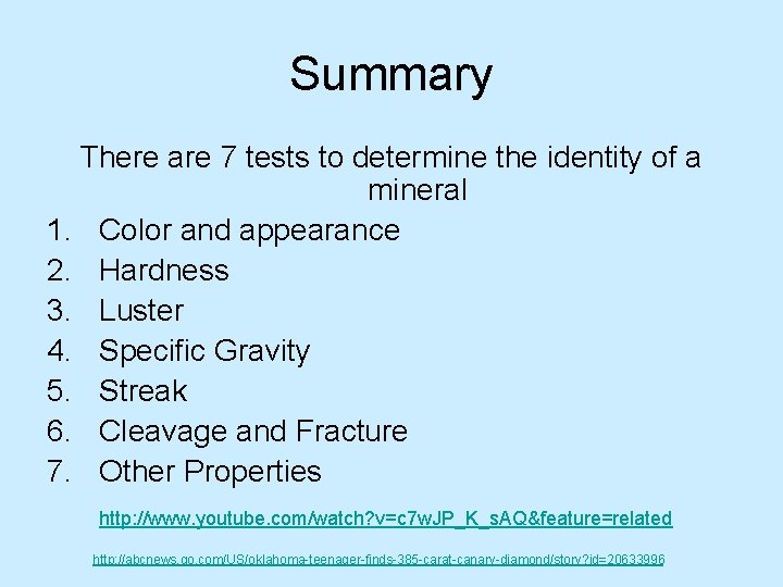 Summary There are 7 tests to determine the identity of a mineral 1. Color