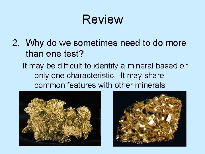 Review 2. Why do we sometimes need to do more than one test? It