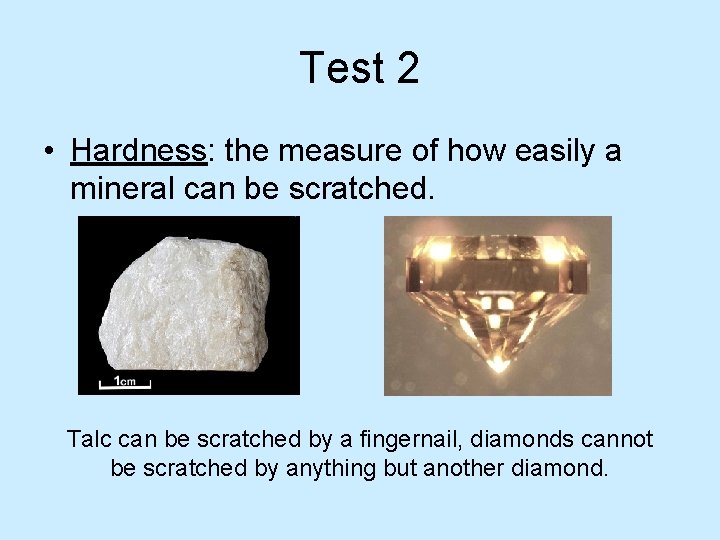 Test 2 • Hardness: the measure of how easily a mineral can be scratched.
