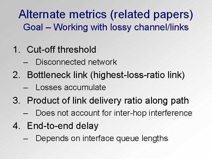 Alternate metrics (related papers) Goal – Working with lossy channel/links 1. Cut-off threshold –