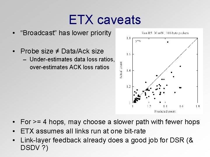 ETX caveats • “Broadcast” has lower priority • Probe size ≠ Data/Ack size –