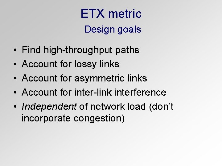 ETX metric Design goals • • • Find high-throughput paths Account for lossy links