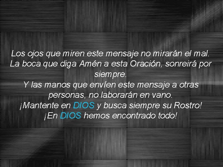 Los ojos que miren este mensaje no mirarán el mal. La boca que diga