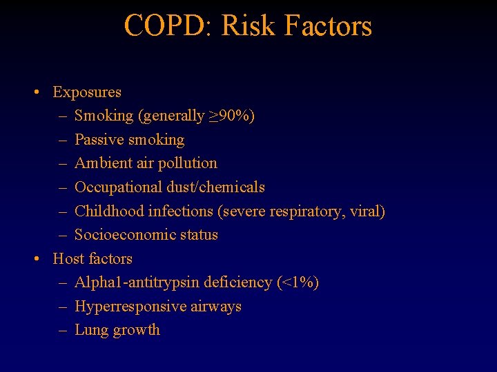 COPD: Risk Factors • Exposures – Smoking (generally ≥ 90%) – Passive smoking –