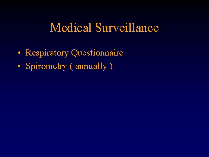 Medical Surveillance • Respiratory Questionnaire • Spirometry ( annually ) 