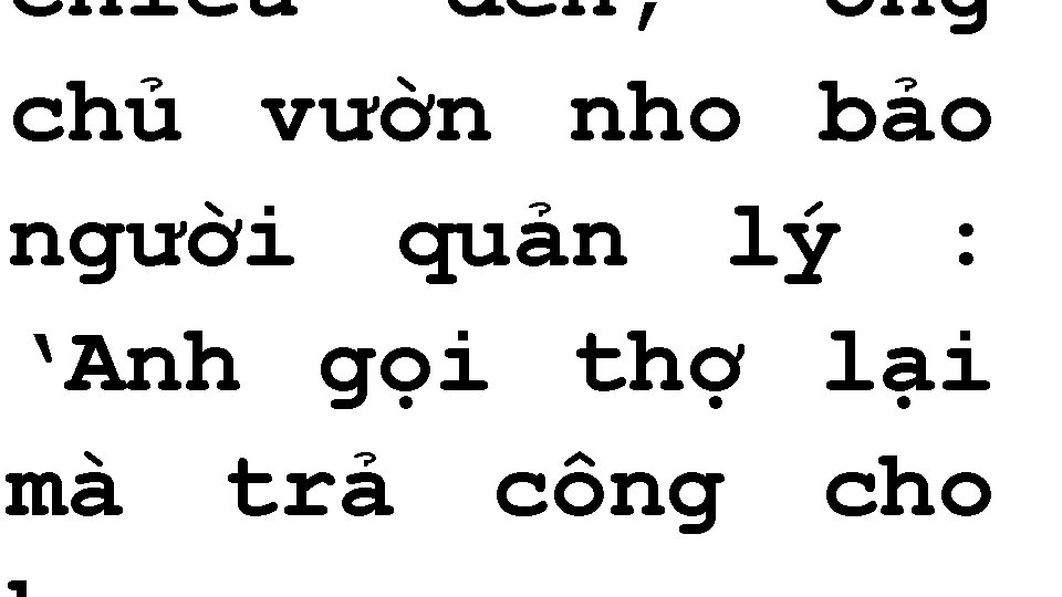 Chiều đến, ông chủ vườn nho bảo người quản lý : ‘Anh gọi thợ