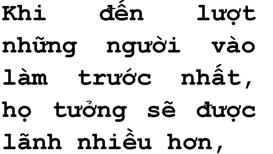 Khi đến lượt những người vào làm trước nhất, họ tưởng sẽ được lãnh