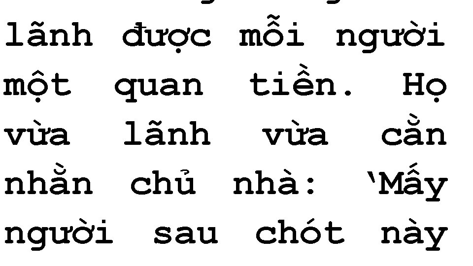 lãnh được một quan vừa lãnh nhằn chủ người sau mỗi người tiền. Họ