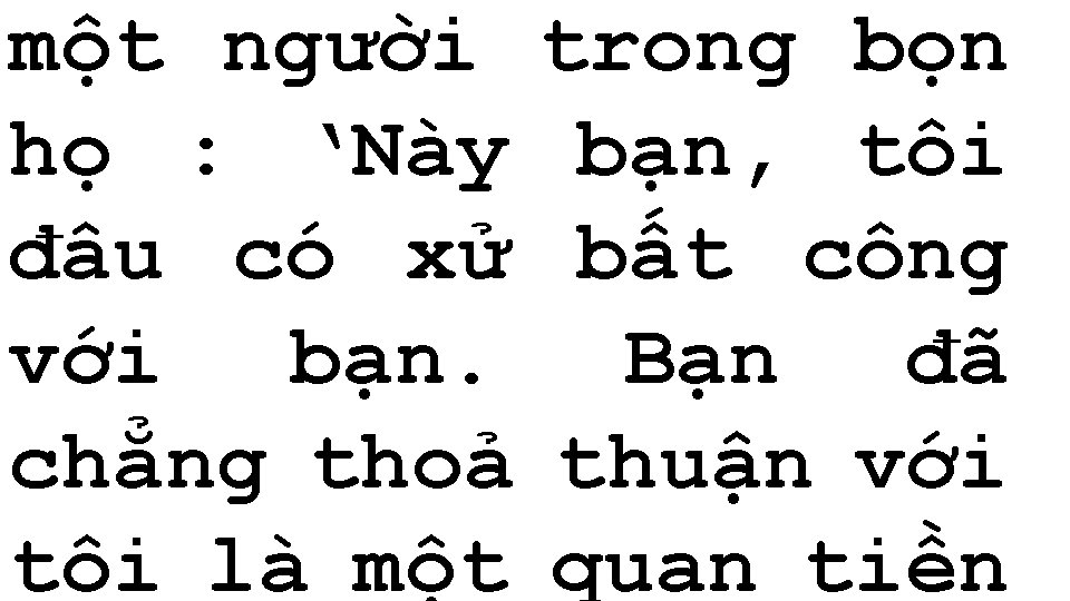 một người trong bọn họ : ‘Này bạn, tôi đâu có xử bất công