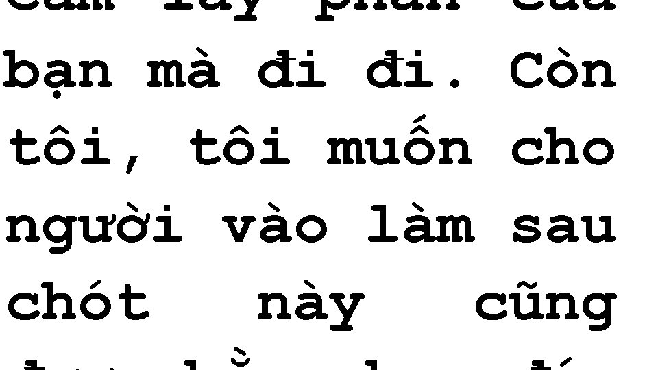 Cầm lấy phần của bạn mà đi đi. Còn tôi, tôi muốn cho người