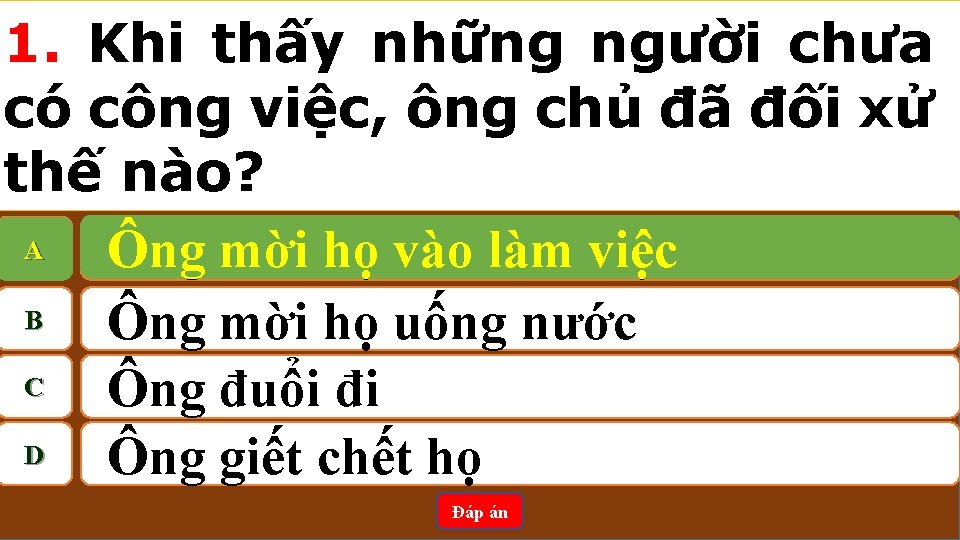 1. Khi thấy những người chưa có công việc, ông chủ đã đối xử