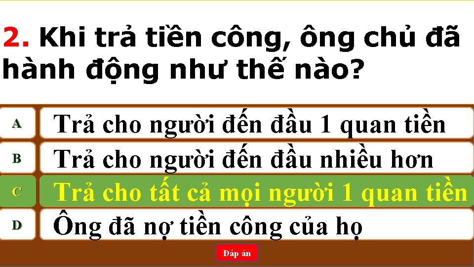 2. Khi trả tiền công, ông chủ đã hành động như thế nào? A