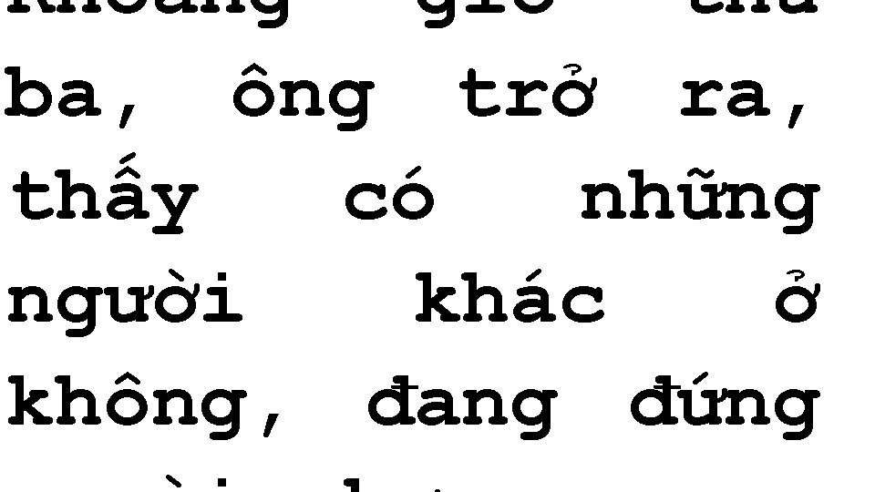 Khoảng giờ thứ ba, ông trở ra, thấy có những người khác ở không,