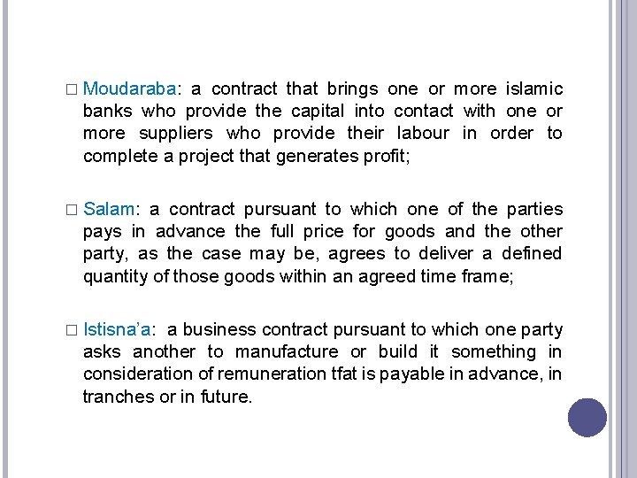 � Moudaraba: a contract that brings one or more islamic banks who provide the