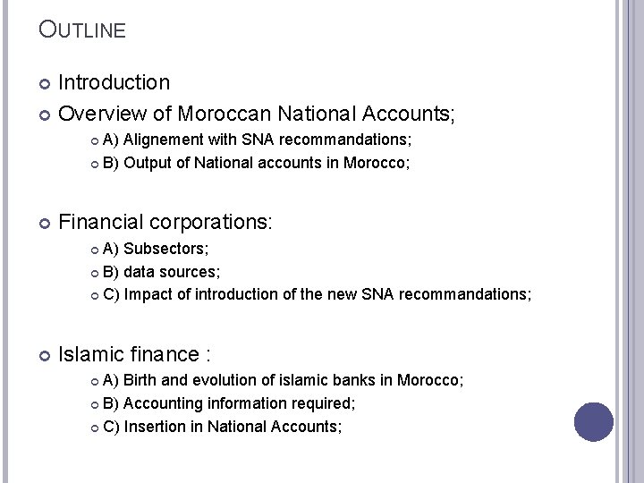 OUTLINE Introduction Overview of Moroccan National Accounts; A) Alignement with SNA recommandations; B) Output