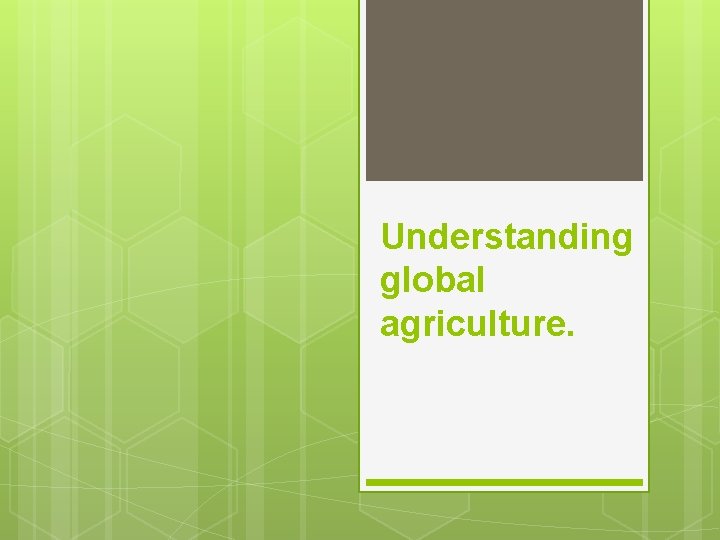 Understanding global agriculture. 