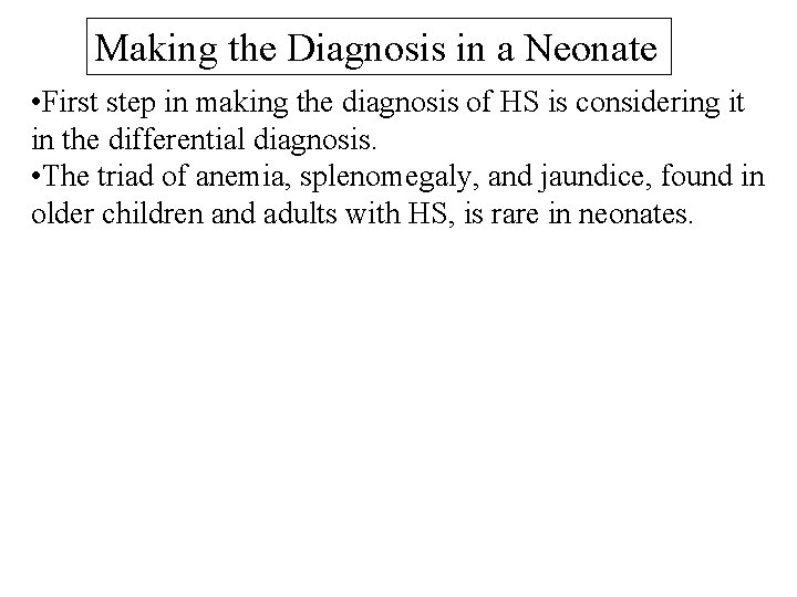 Making the Diagnosis in a Neonate • First step in making the diagnosis of