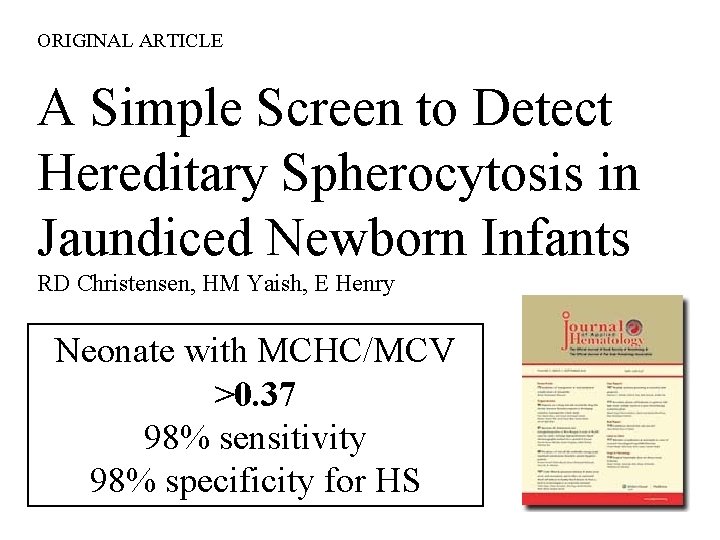 ORIGINAL ARTICLE A Simple Screen to Detect Hereditary Spherocytosis in Jaundiced Newborn Infants RD