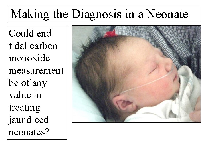 Making the Diagnosis in a Neonate Could end tidal carbon monoxide measurement be of