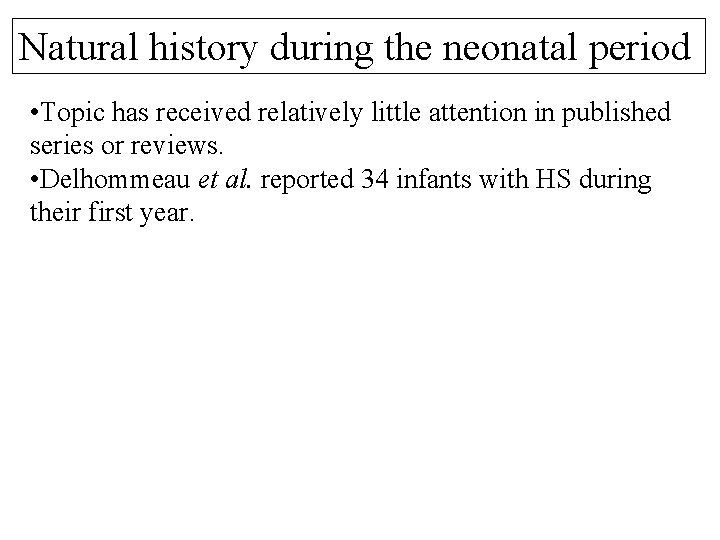 Natural history during the neonatal period • Topic has received relatively little attention in