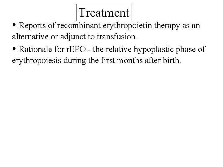 Treatment • Reports of recombinant erythropoietin therapy as an alternative or adjunct to transfusion.