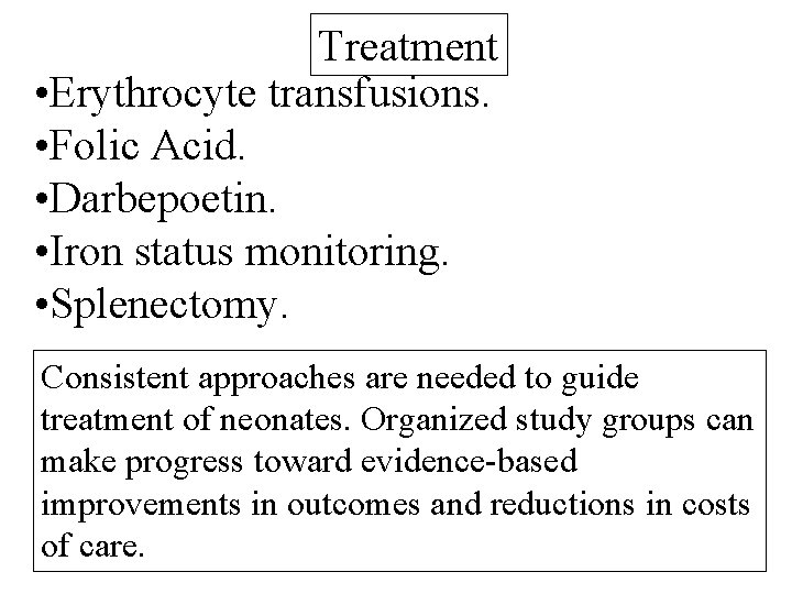 Treatment • Erythrocyte transfusions. • Folic Acid. • Darbepoetin. • Iron status monitoring. •