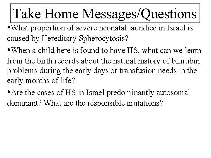 Take Home Messages/Questions • What proportion of severe neonatal jaundice in Israel is caused