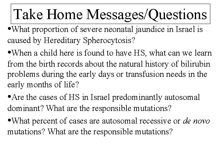 Take Home Messages/Questions • What proportion of severe neonatal jaundice in Israel is caused