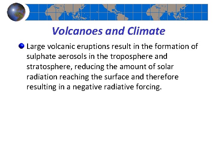 Volcanoes and Climate Large volcanic eruptions result in the formation of sulphate aerosols in