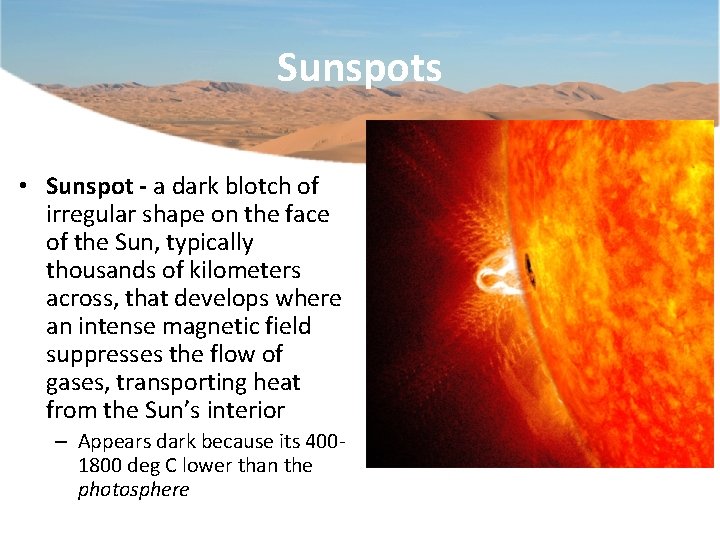 Sunspots • Sunspot - a dark blotch of irregular shape on the face of