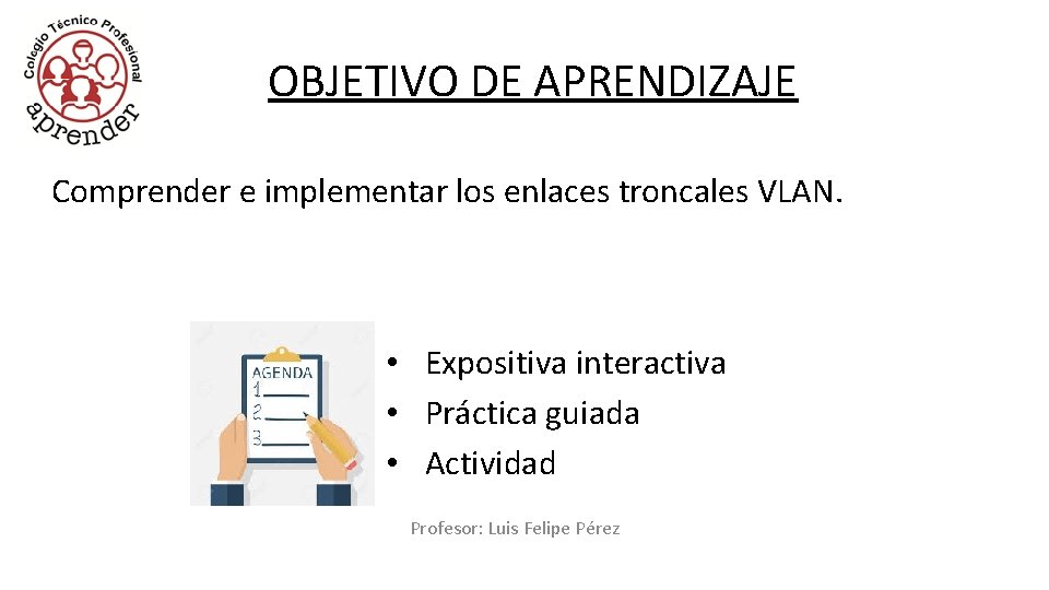OBJETIVO DE APRENDIZAJE Comprender e implementar los enlaces troncales VLAN. • Expositiva interactiva •