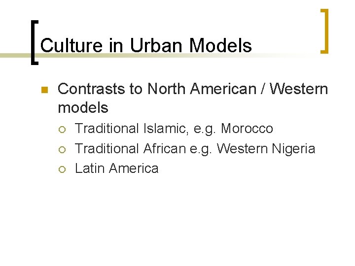 Culture in Urban Models n Contrasts to North American / Western models ¡ ¡