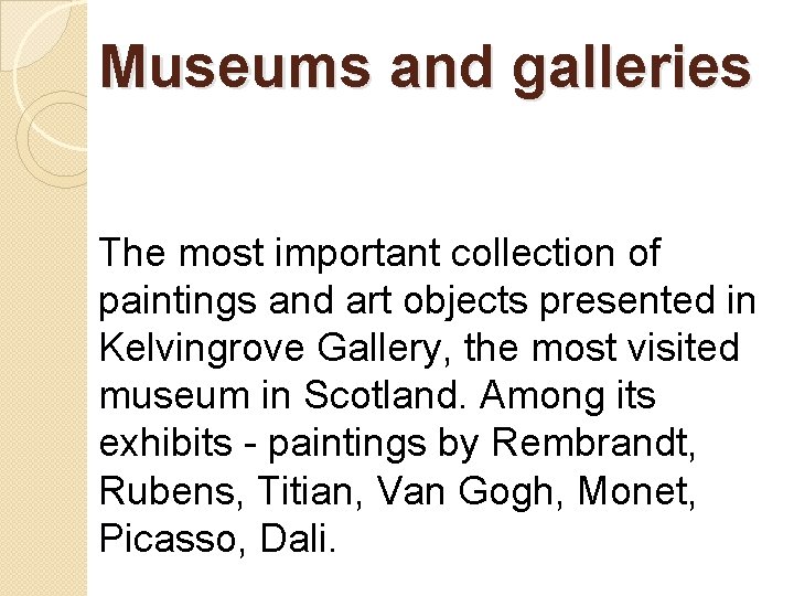 Museums and galleries The most important collection of paintings and art objects presented in