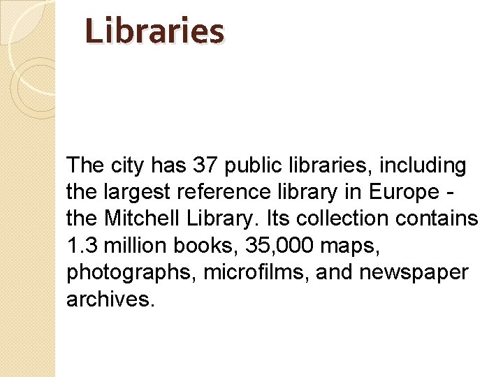 Libraries The city has 37 public libraries, including the largest reference library in Europe